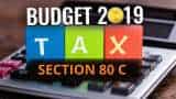 Income tax cut, Section 80c hike during budget 2019-where you will get investment relief?
