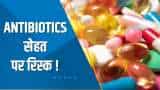 India 360: 'भारत में एंटीबायोटिक्स का काफी ज्यादा हो रहा है यूज': Lancet Study