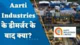 डीमर्जर के बाद कौन सा कारोबार Aarti Industries के पास रहेगा?