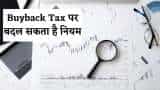 buyback taxation govt plan to change buyback tax system burden for investors announcement likely in budget 2023
