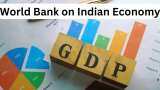 World Bank upgrades India GDP forecast from 6.5 per cent to 6.9 per cent for current fiscal