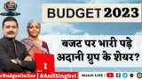 Editor's Take: क्या Budget पर भारी पड़े Adani Group के शेयर? जानिए अनिल सिंघवी से