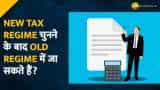 New Income Tax Can you switch to old tax regime again after you have opt for new tax regime what is the rule