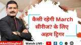 Editor's Take: अब बाजार के लिए कैसी रहेगी March सीरीज? जानिए अनिल सिंघवी से