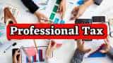 Know what is Professional Tax and who impose it, what is the maximum limit