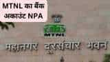 MTNL's bank account becomes NPA Union Bank freezes accounts of state-run telecom firm over non-payment of dues details 