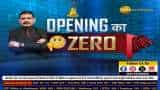 Opening Ka Hero या Zero : आज कौन से शेयर करेंगे कमाल?