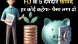 why fixed deposit is best 5 benefits that make it powerful