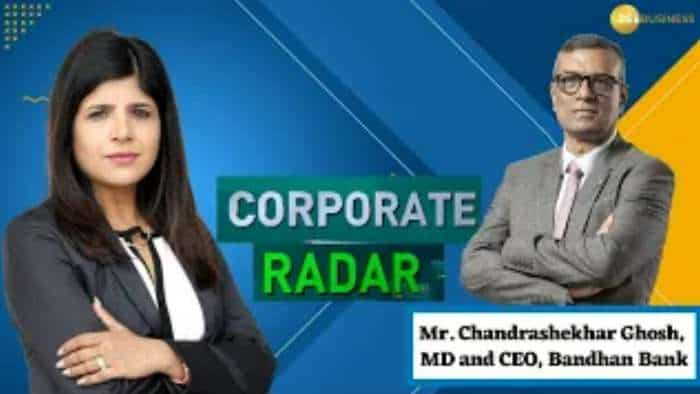 Corporate Radar: ज़ी बिज़नेस के साथ खास बातचीत में Bandhan Bank के MD & CEO, चंद्रशेखर घोष