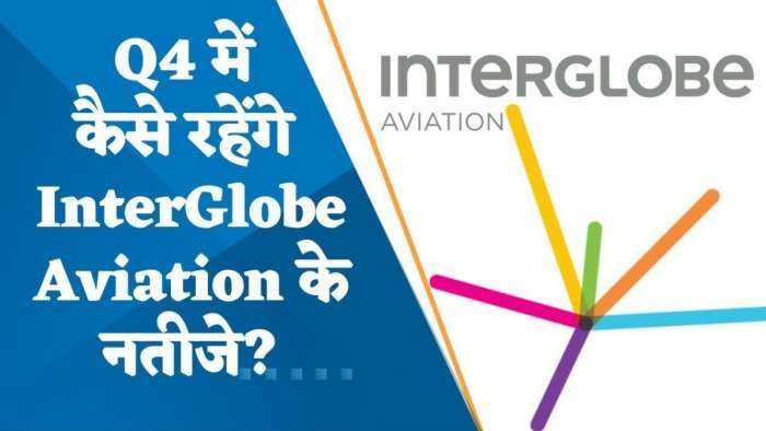 InterGlobe Aviation Q4 Results Preview: Q4 में कैसे रहेंगे InterGlobe Aviation के नतीजे? जानिए यहां