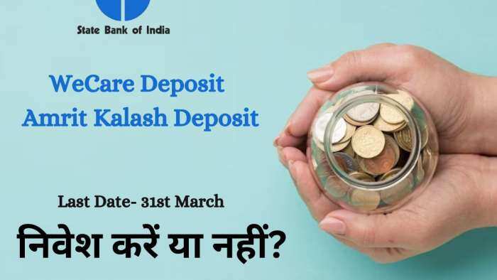 Sbi fixed deposit amrit kalash fd scheme and sbi we care scheme last date is 31st march should you invest