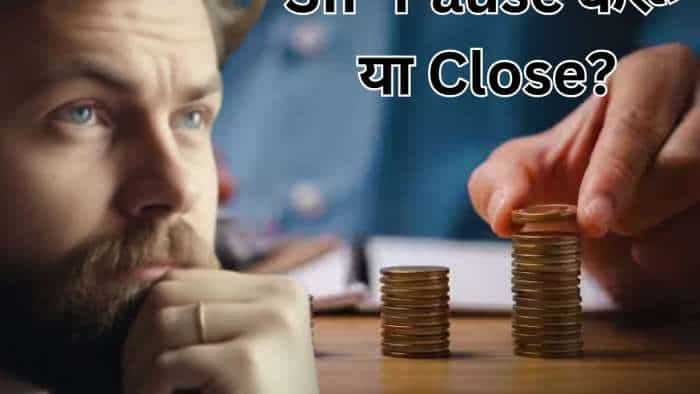  Financial Crisis के बीच SIP Pause करूं या Close! क्‍या है सही फैसला? 