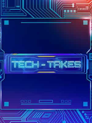 Tech takes