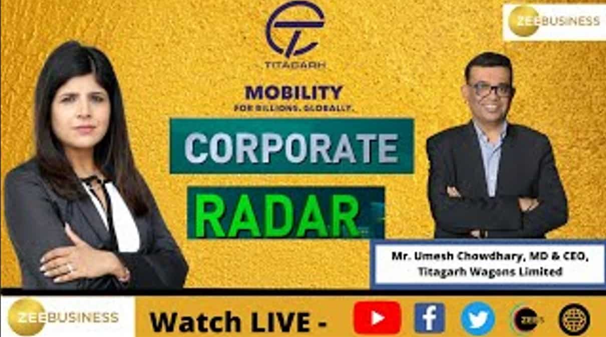 Corporate Radar: Mr. Umesh Chowdhary, MD & CEO, Titagarh Wagons Limited In Talk With Zee Business