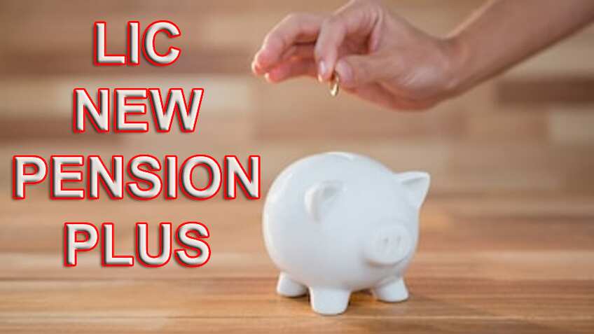 LIC New Pension Plus plan launched - Guaranteed income after retirement and up to 15% additional benefit - Details