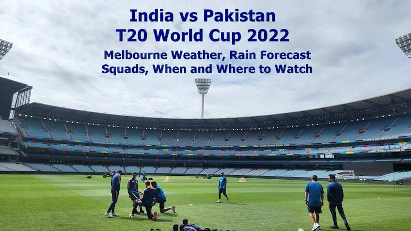 INDIA vs PAKISTAN T20 World Cup 2022: MCG Weather forecast, Squads, When & Where to Watch - Live Streaming DETAILS