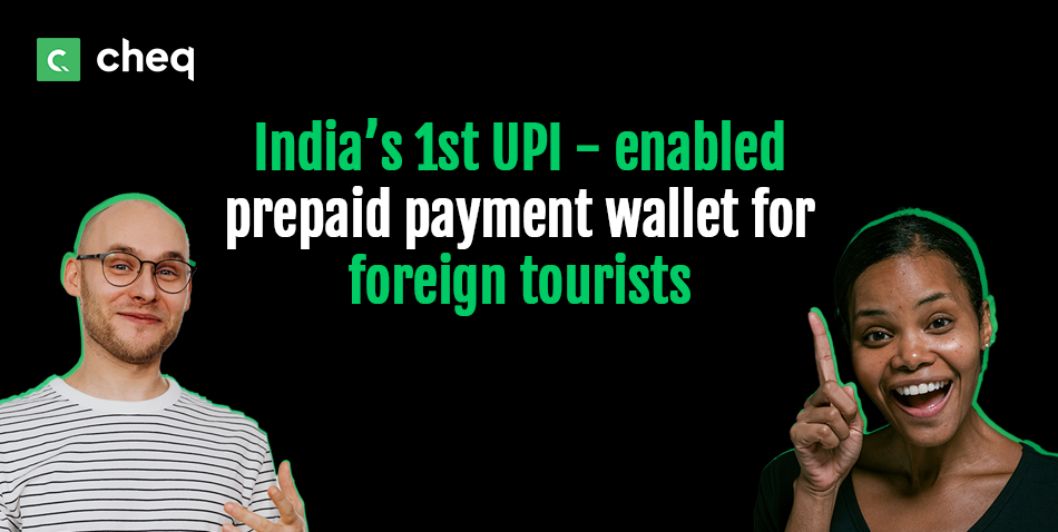 Cheq Launches India's First UPI-enabled Payment Wallet for Foreign Tourists