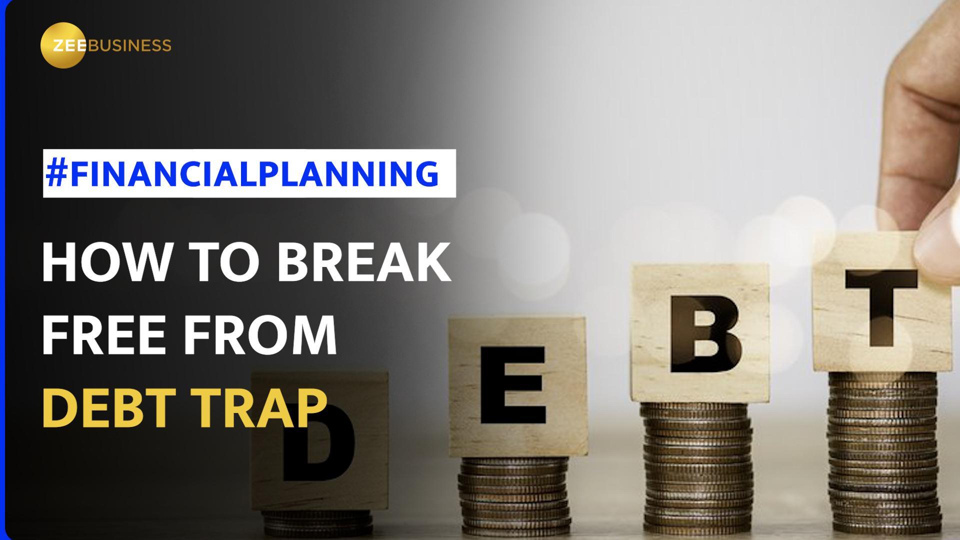 Debt Trap 6 Ways You Can Break Free From A Debt Trap Zee Business