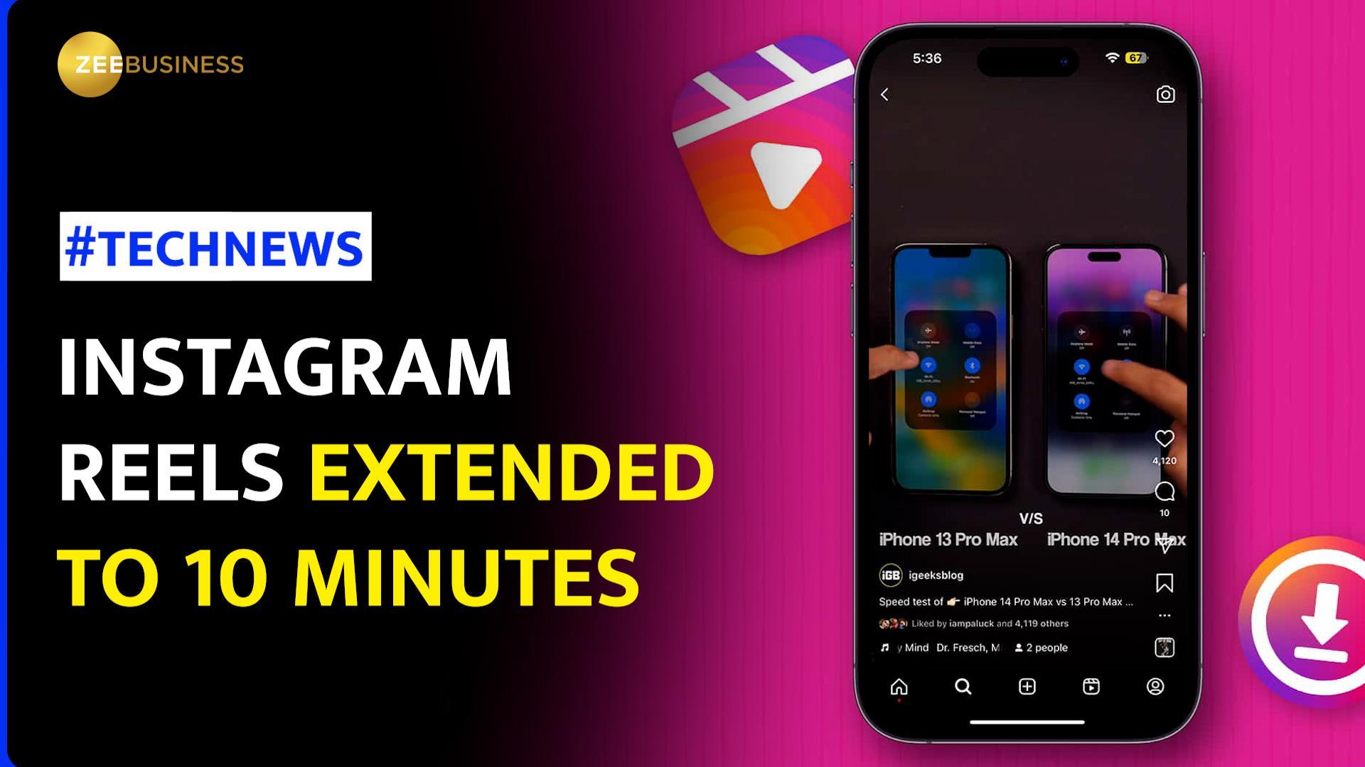 Instagram to extend Reels duration to 10 minutes; introduces new