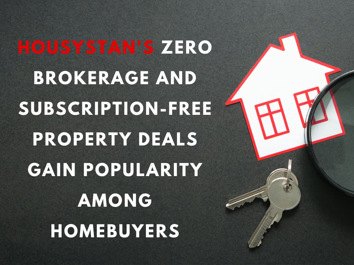 Housystan's zero brokerage and subscription-free property deals gain popularity among homebuyers
