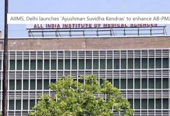 AIIMS, Delhi launches 'Ayushman Suvidha Kendras' to enhance AB-PMJAY services