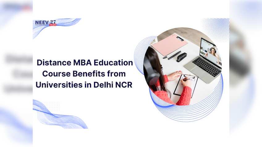 Distance MBA Education Course Benefits from Universities in Delhi, NCR