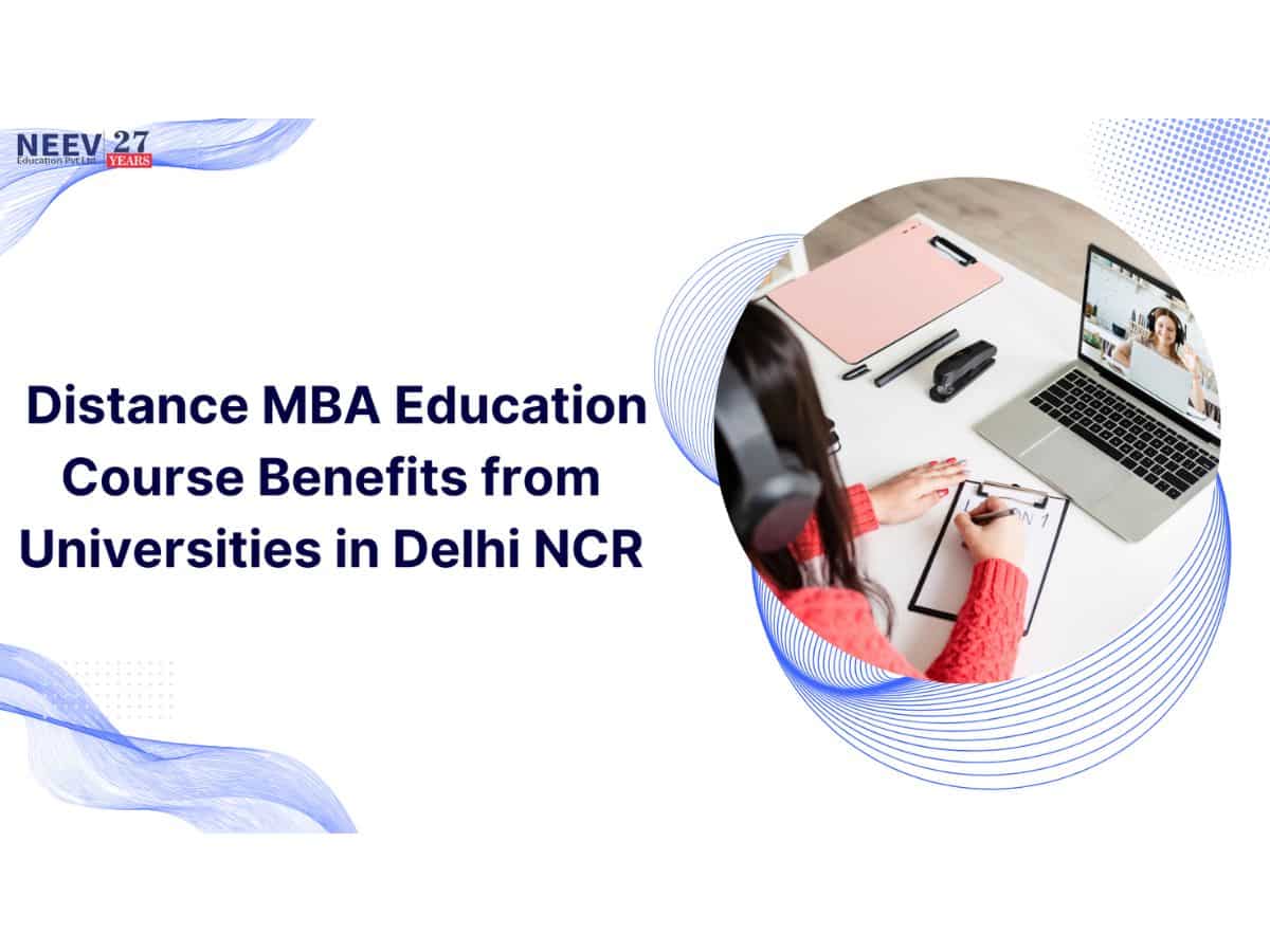 Distance MBA Education Course Benefits from Universities in Delhi, NCR