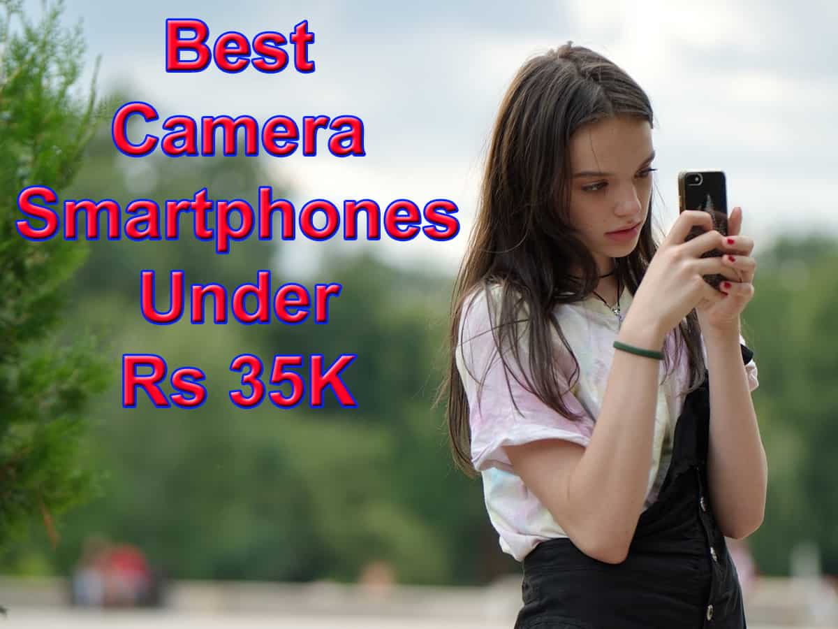 Best Camera Smartphones under Rs 35K - Check details here