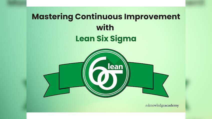 Mastering continuous improvement with Lean Six Sigma