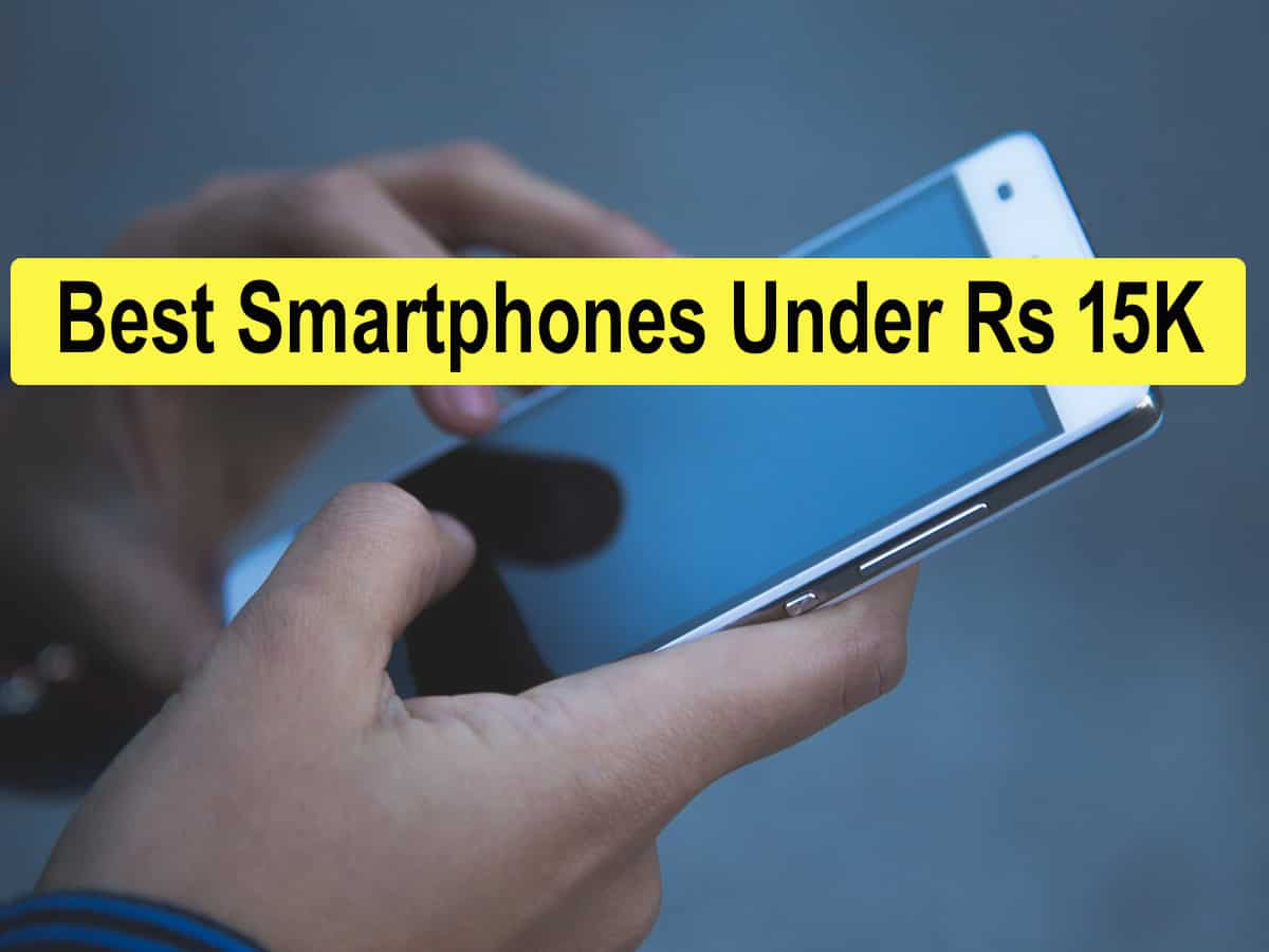 Best smartphones under Rs 15K