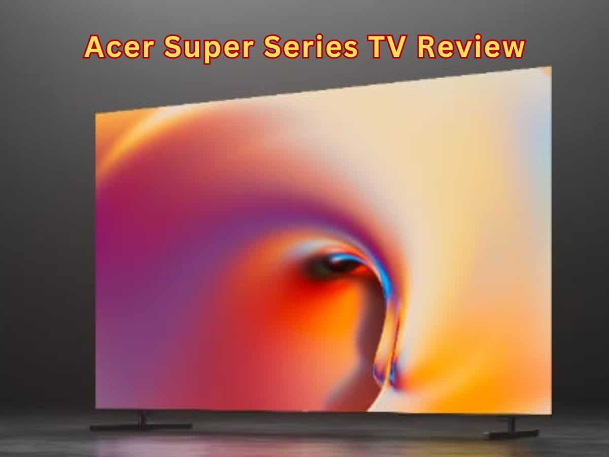 Acer Super Series TV Review: A Game-changer in home entertainment