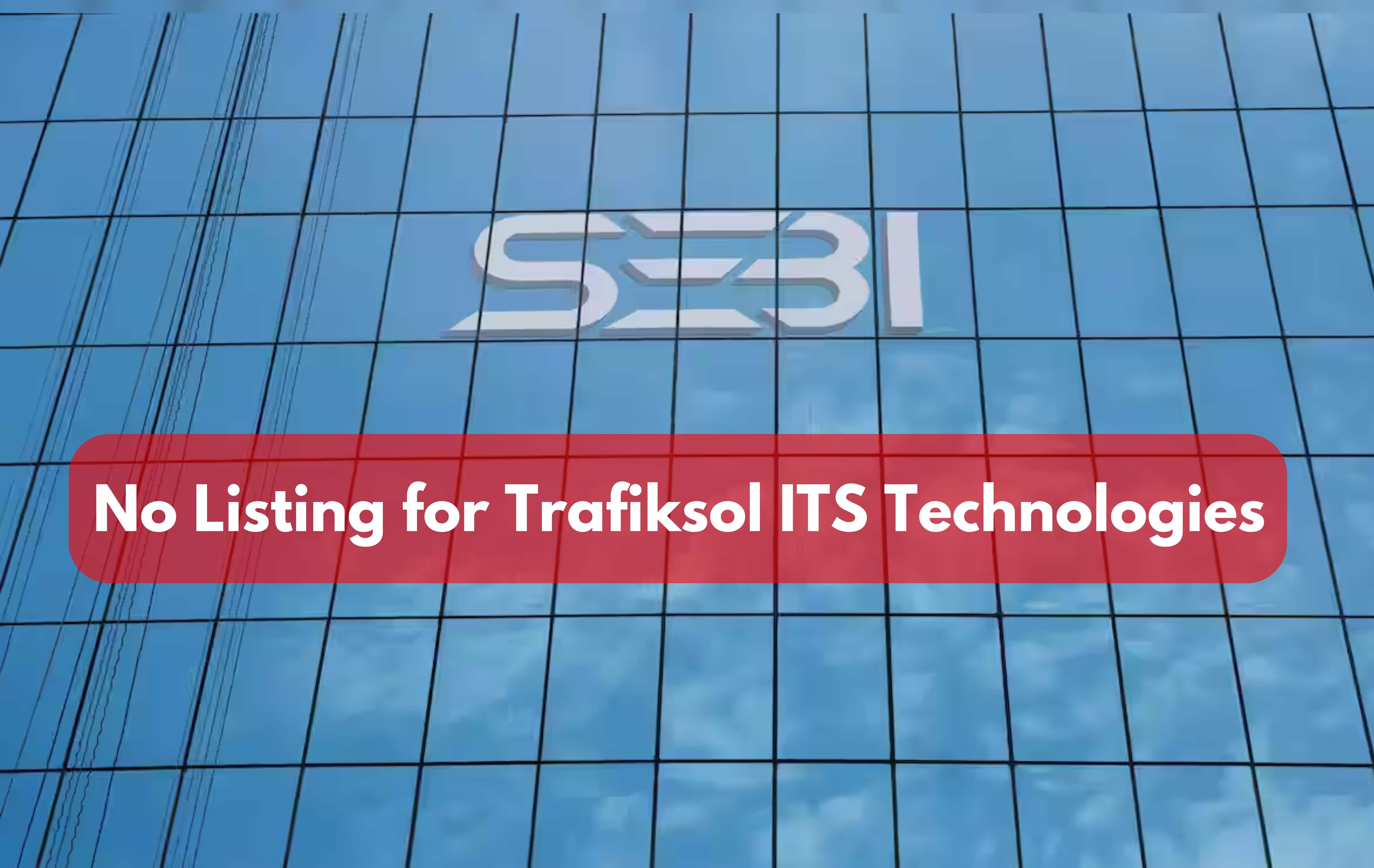SEBI takes stern action, halts Trafiksol ITS listing; SME IPO proceeds locked in escrow account