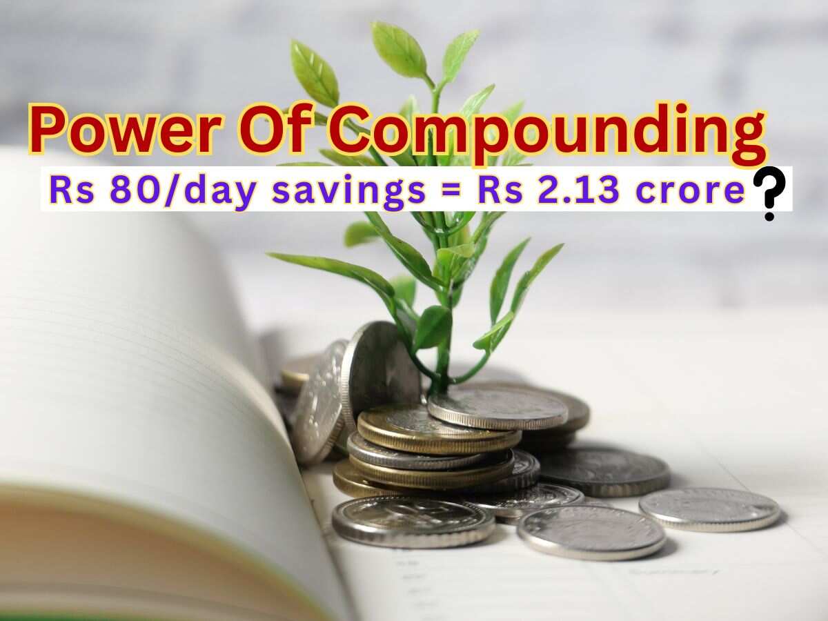 Power of Compounding: How Rs 80/day savings can help you create Rs 2.13 ...