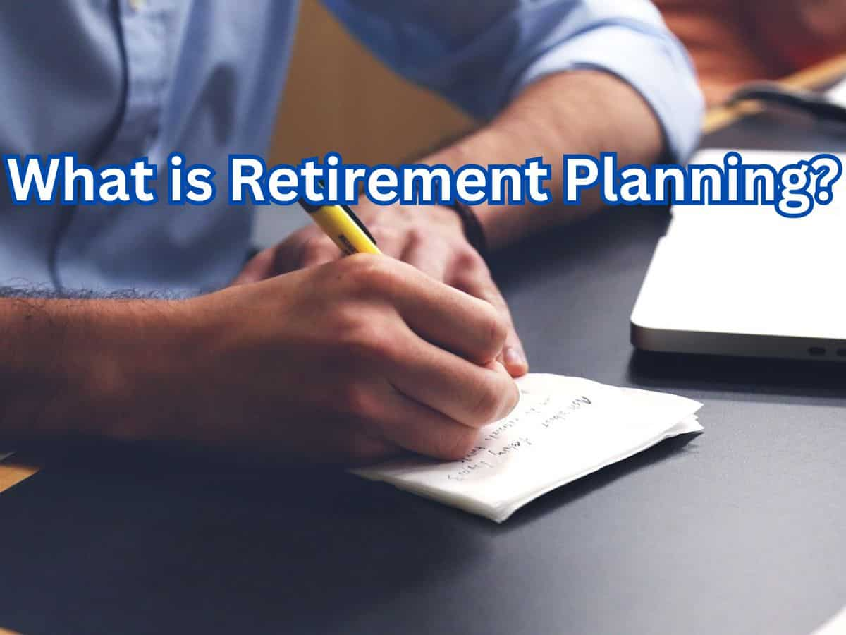 What is retirement planning?