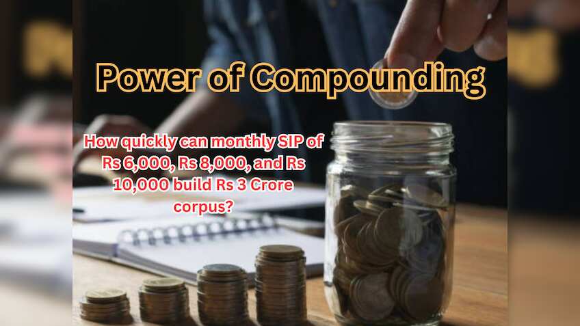 Power of Compounding: How quickly can monthly SIP of Rs 6,000, Rs 8,000, and Rs 10,000 build Rs 3 Crore corpus?