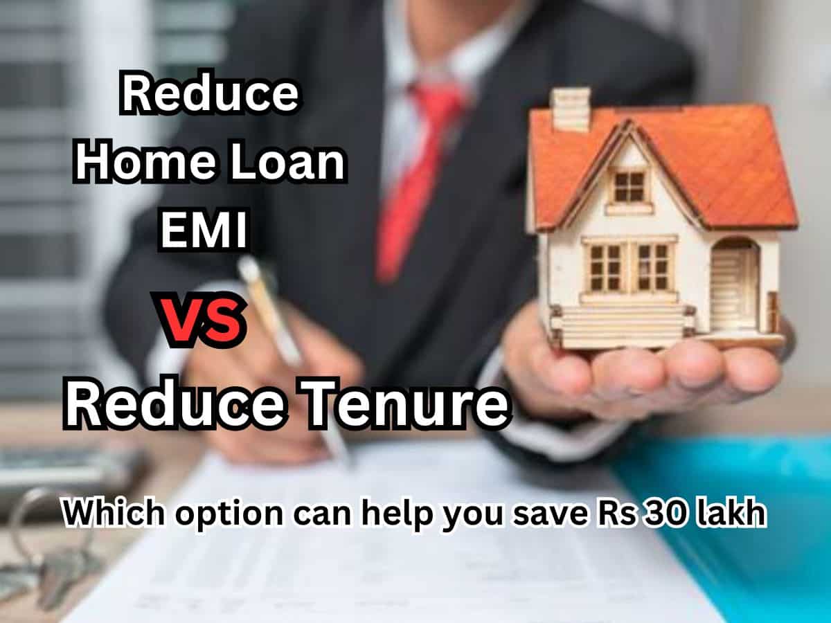 Reduce Home Loan EMI vs Reduce Tenure: Which option can help you save Rs 30 lakh & 5 years on Rs 65 lakh loan