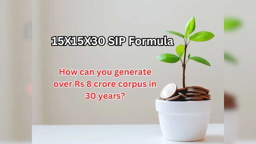 15X15X30 SIP Formula: How can you generate over Rs 8 crore corpus in 30 ...
