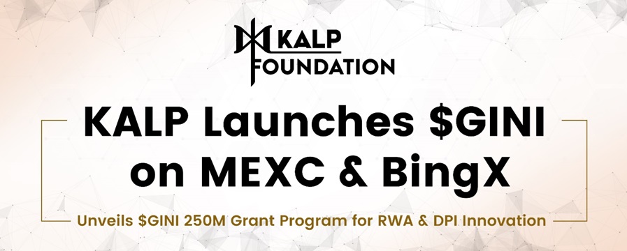 KALP launches $GINI on MEXC &BingX, unveils $GINI 250M grant program for RWA & DPI innovation