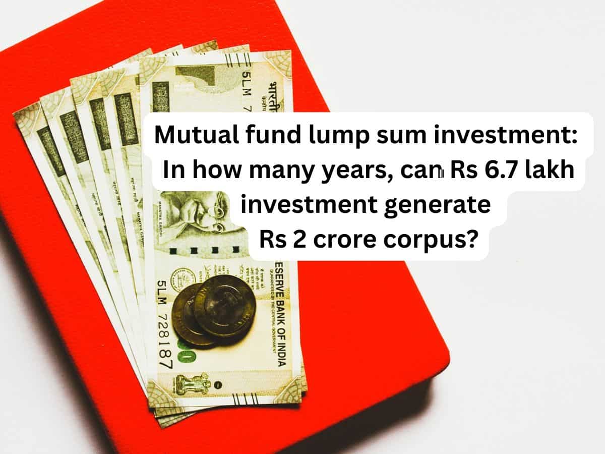 In how many years, can Rs 6,70,000 mutual fund lump sum investment generate over Rs 1,00,00,000 and Rs 2,00,00,000 corpuses? Check calculations