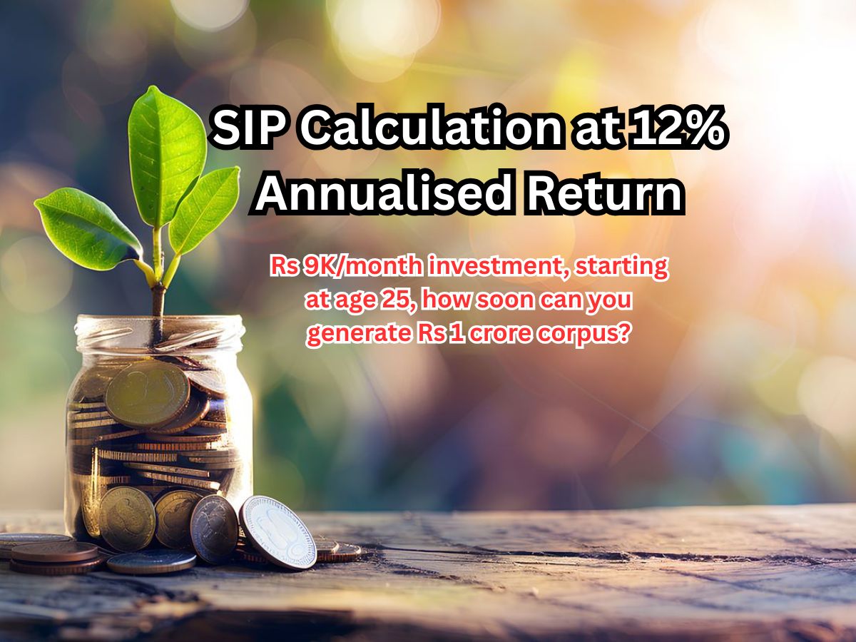 SIP Calculation at 12% Annualised Return: Rs 9,000/month investment, starting at age 25, how soon can you generate Rs 1 crore corpus?