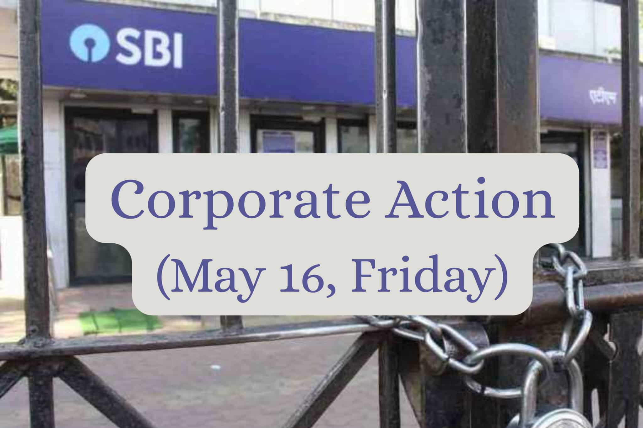 Corporate Action to Track: SBI, IEX among 8 stocks set to trade ex-dividend on May 16