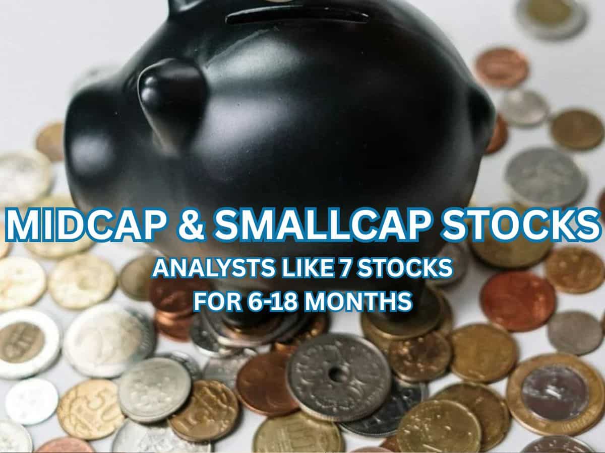 Stocks to Buy for 6-18 Months: 7 smallcap, midcap stocks that analysts are betting on; note down targets