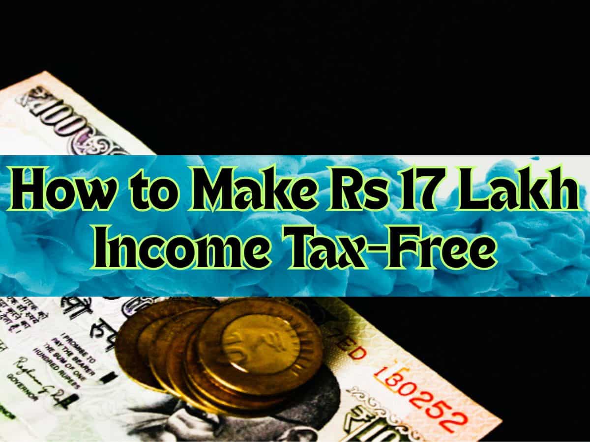 Pay 0 Tax on Rs 17 lakh Income: 2 scenarios how your Rs 17 lakh income can be tax-free in new tax regime