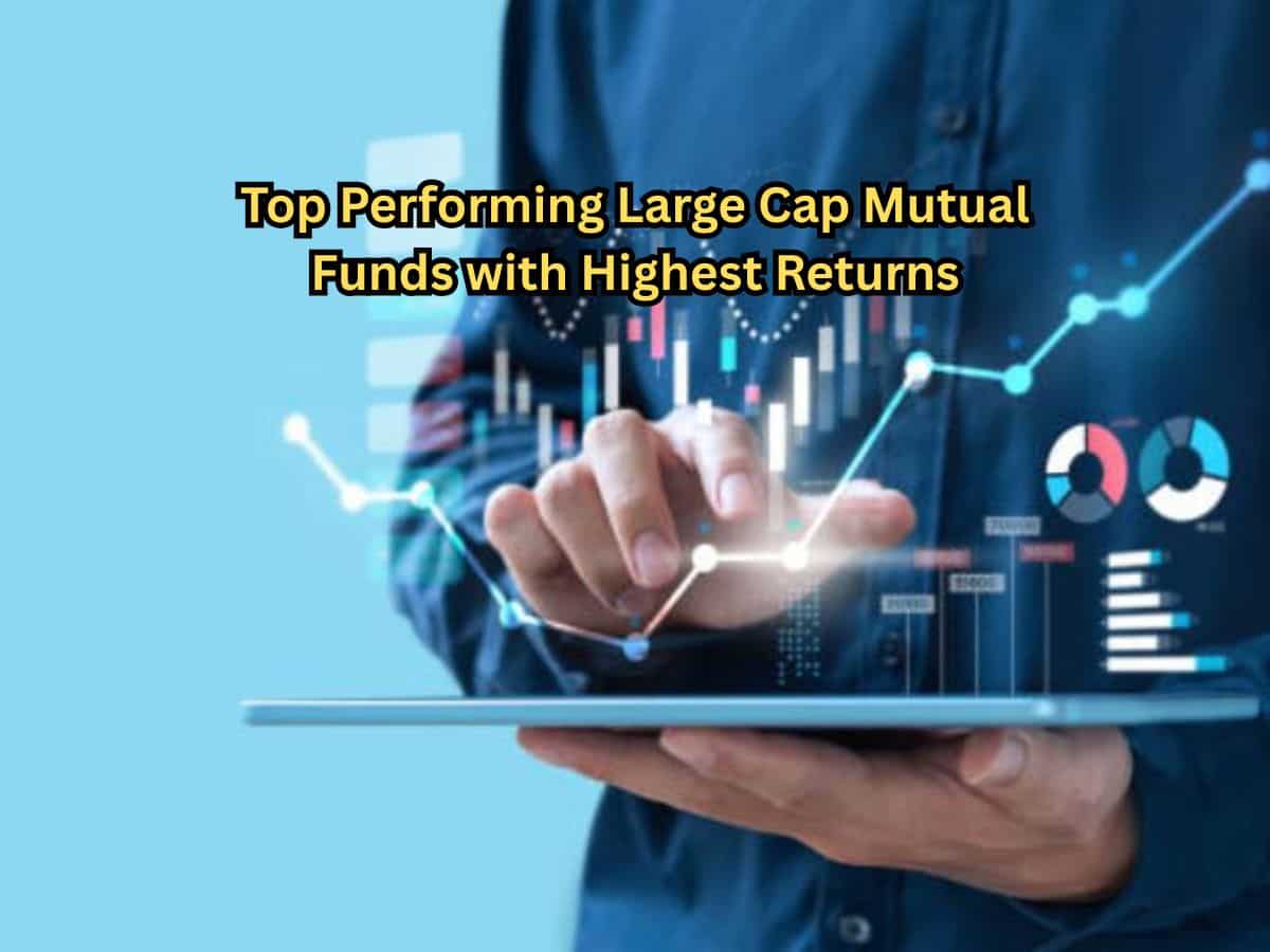Top Performing Large Cap Mutual Funds with Highest Returns: Rs 3.5 lakh investment in No. 1 fund has grown to Rs 11.61 lakh in just 5 years