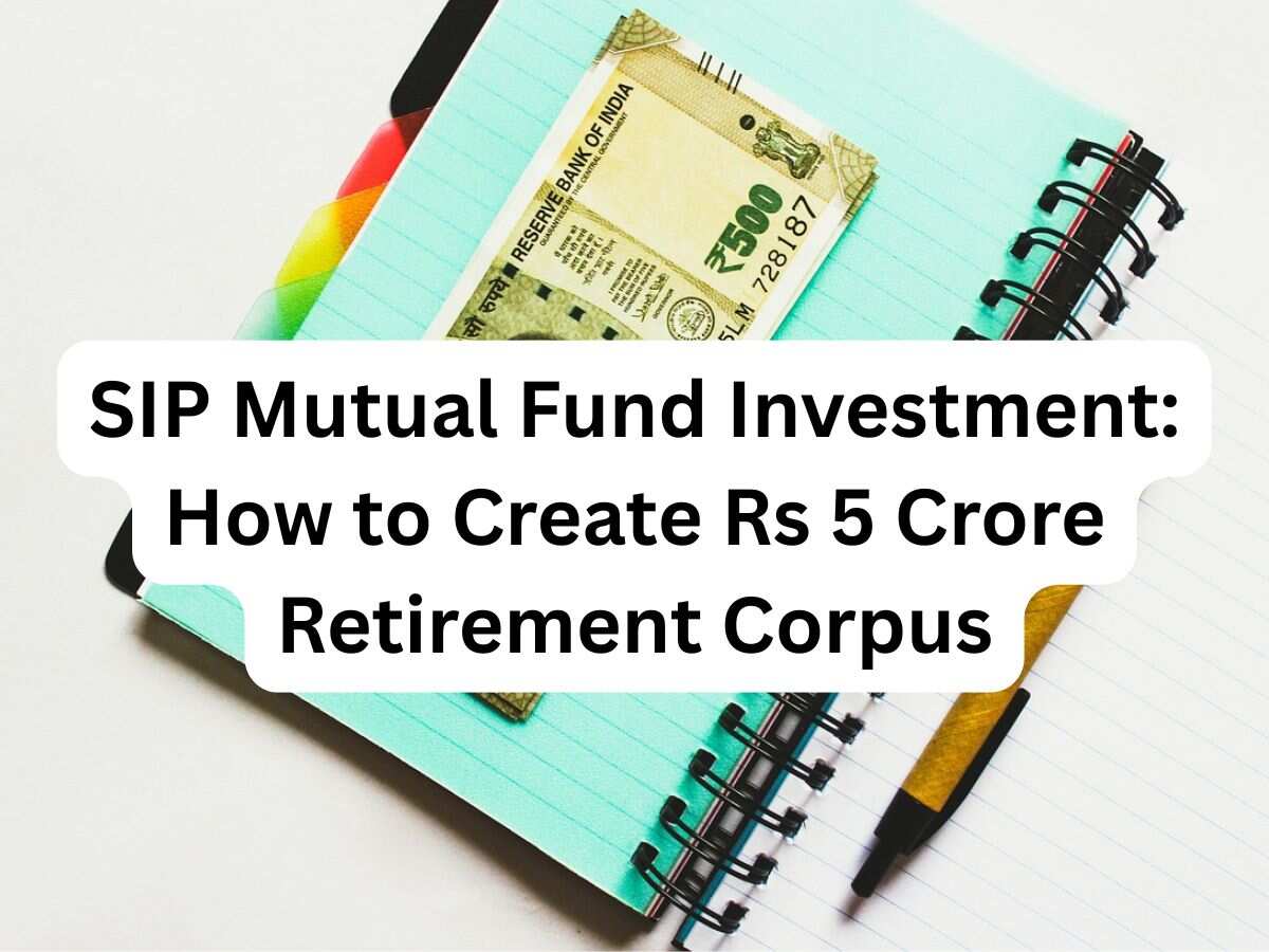 SIP in Mutual Funds: Age 40 and want to create Rs 5,00,00,000, Rs 6,00,00,000 and Rs 7,00,00,000 retirement corpuses? Know how much monthly investment you may need 
