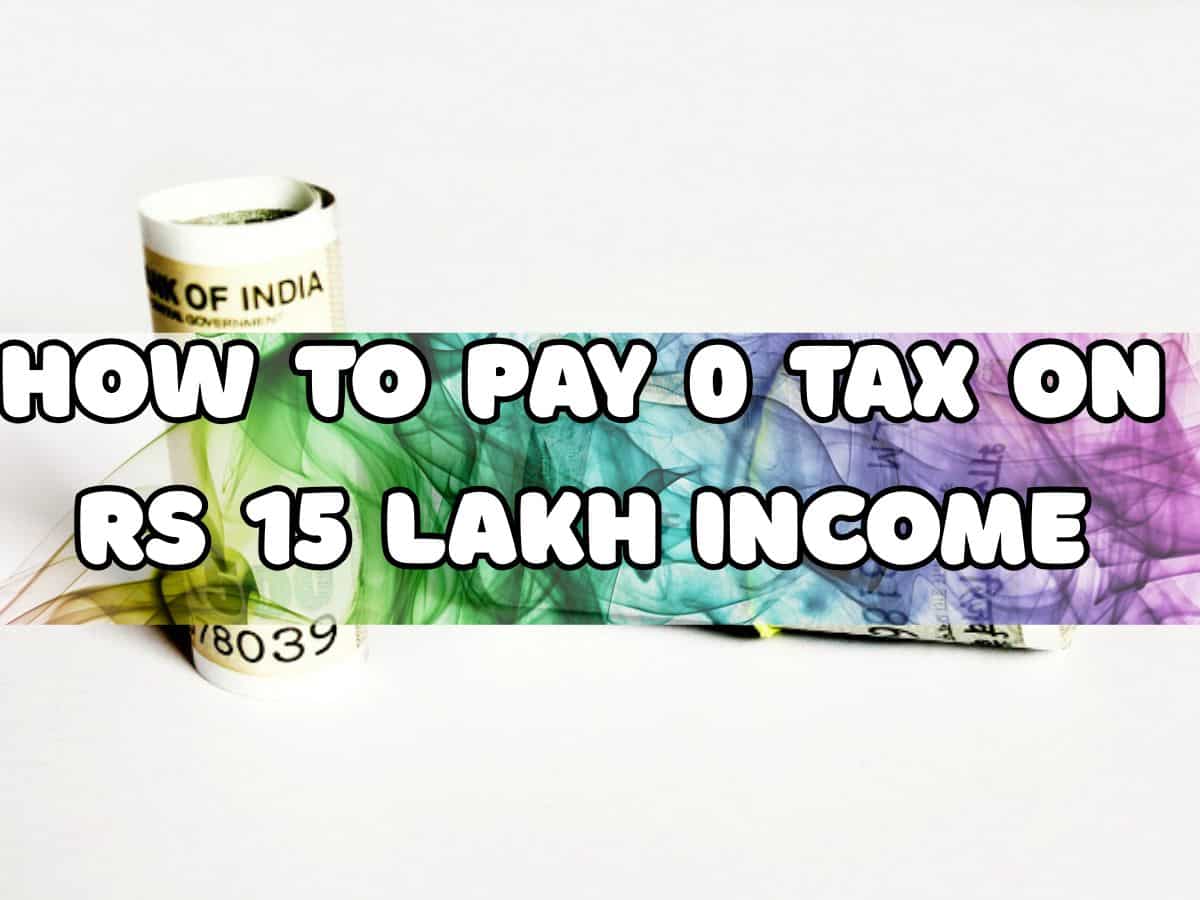 0 Tax on Rs 15 Lakh Salary: Why
