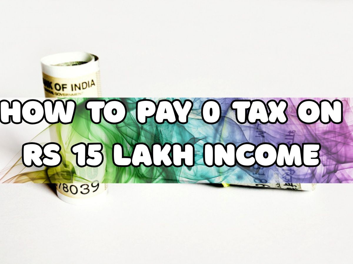 0 Tax on Rs 15 Lakh Salary: Why