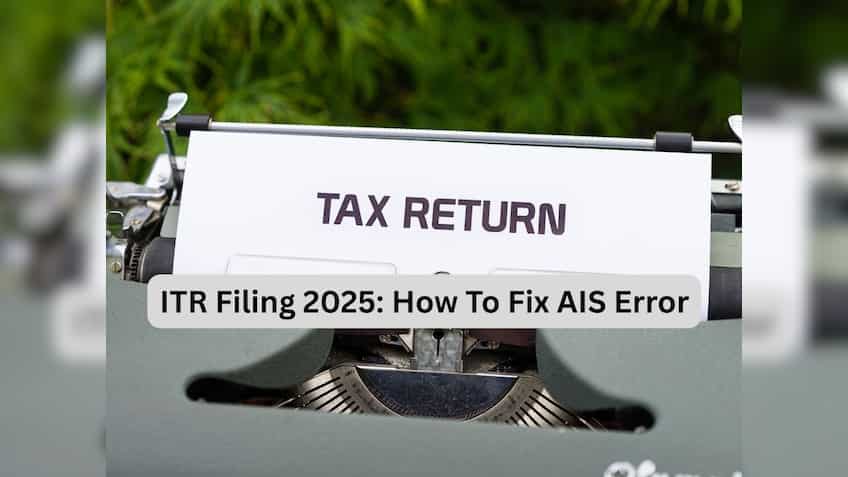 ITR Filing 2025: Facing error in AIS while filing income tax return? Know how you can fix it using I-T department guidelines
