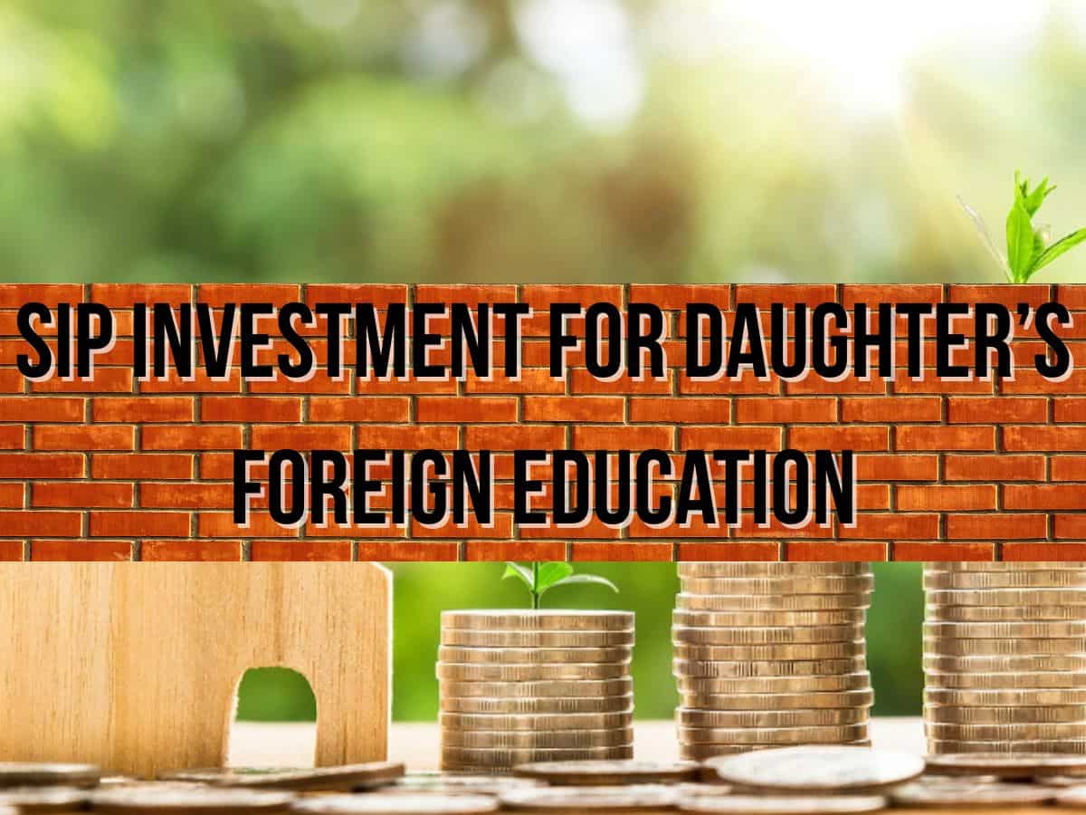 SIP for Daughter’s Foreign Education: Want to get inflation-adjusted Rs 1 cr for your newborn daughter by her 18th birthday? How much you may need to invest one-time, yearly and monthly