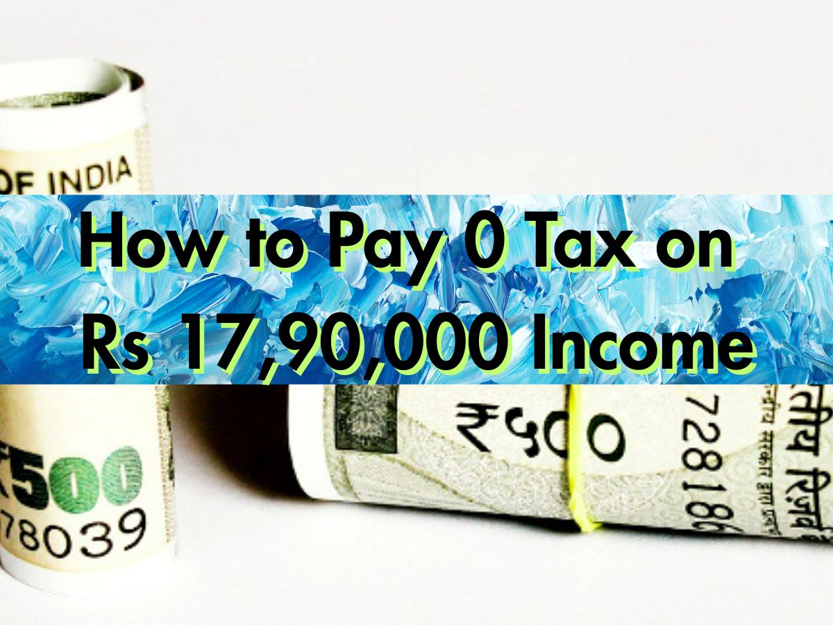 Pay 0 Tax on Rs 17.9 Lakh Income: